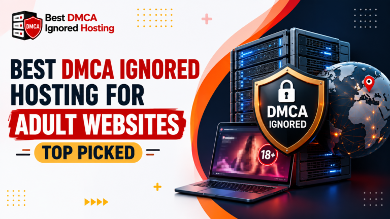 Best DMCA Ignored Hosting for Adult Websites